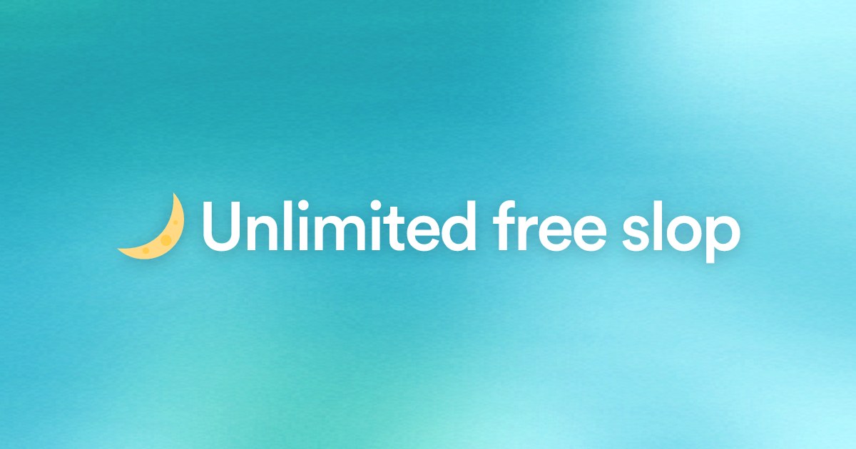 ๐ Unlimited free slop
