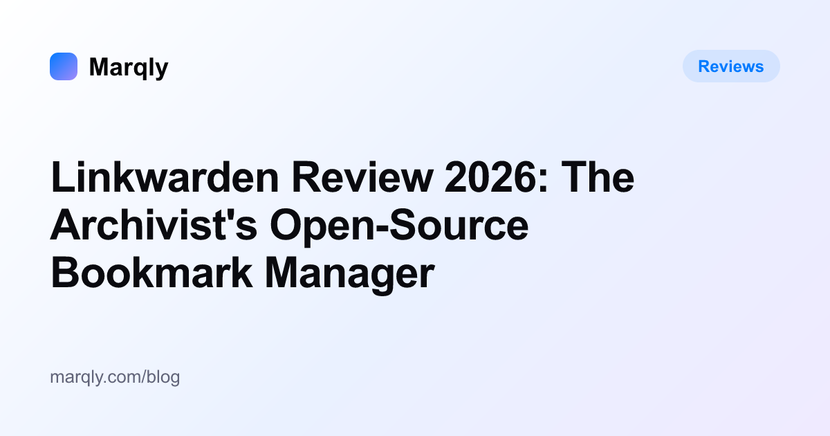 Linkwarden Review 2026: The Archivist's Open-Source Bookmark Manager