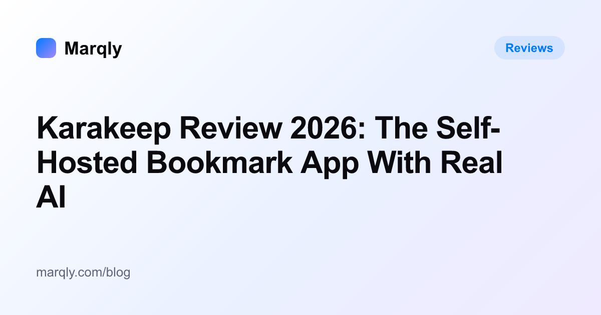 Karakeep Review 2026: The Self-Hosted Bookmark App With Real AI