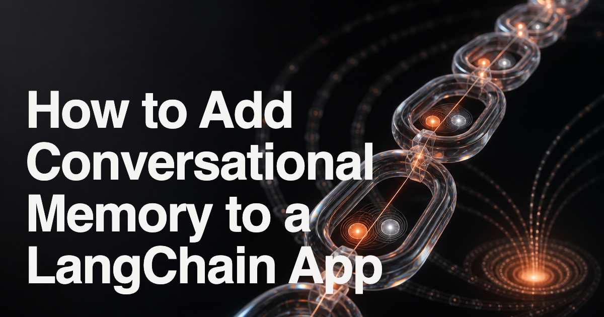 How to Add Conversational Memory to a LangChain App (2026 Guide)