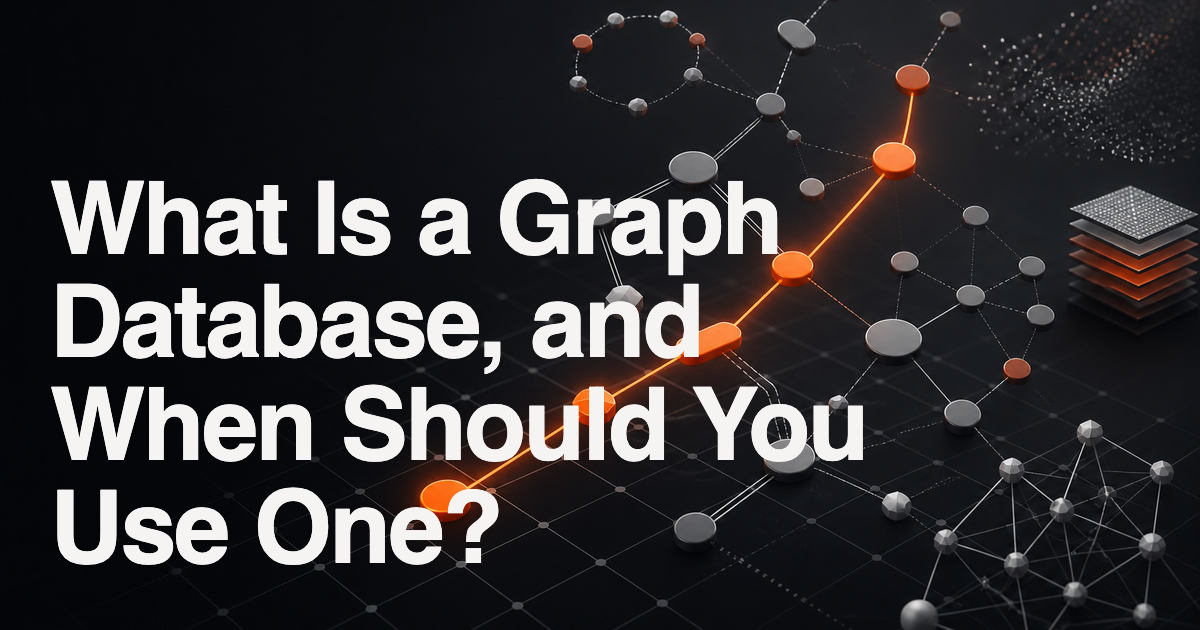 What Is a Graph Database, and When Should You Use One?