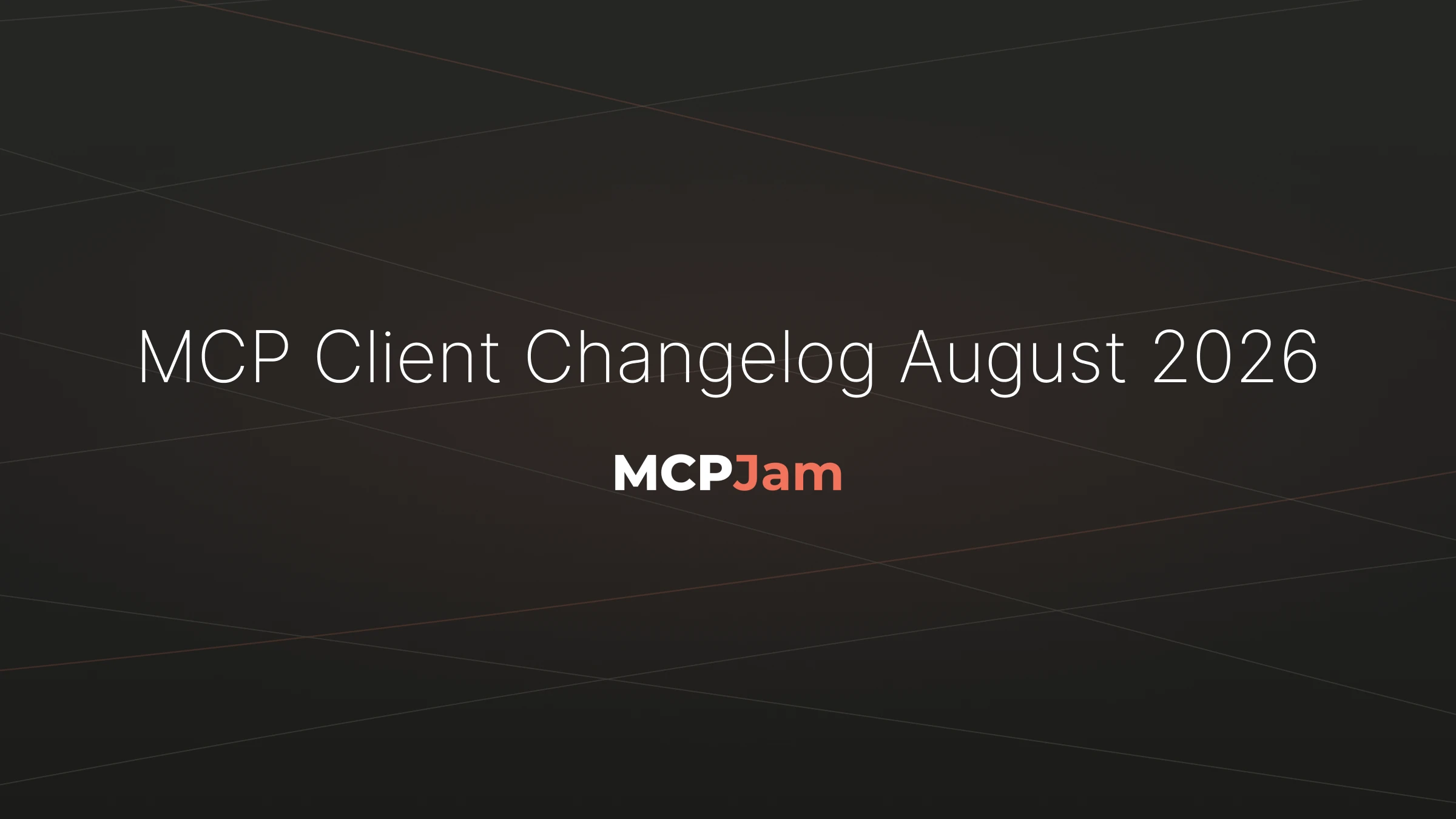 MCP Client Changelog August 2026: Host Updates & What to Test