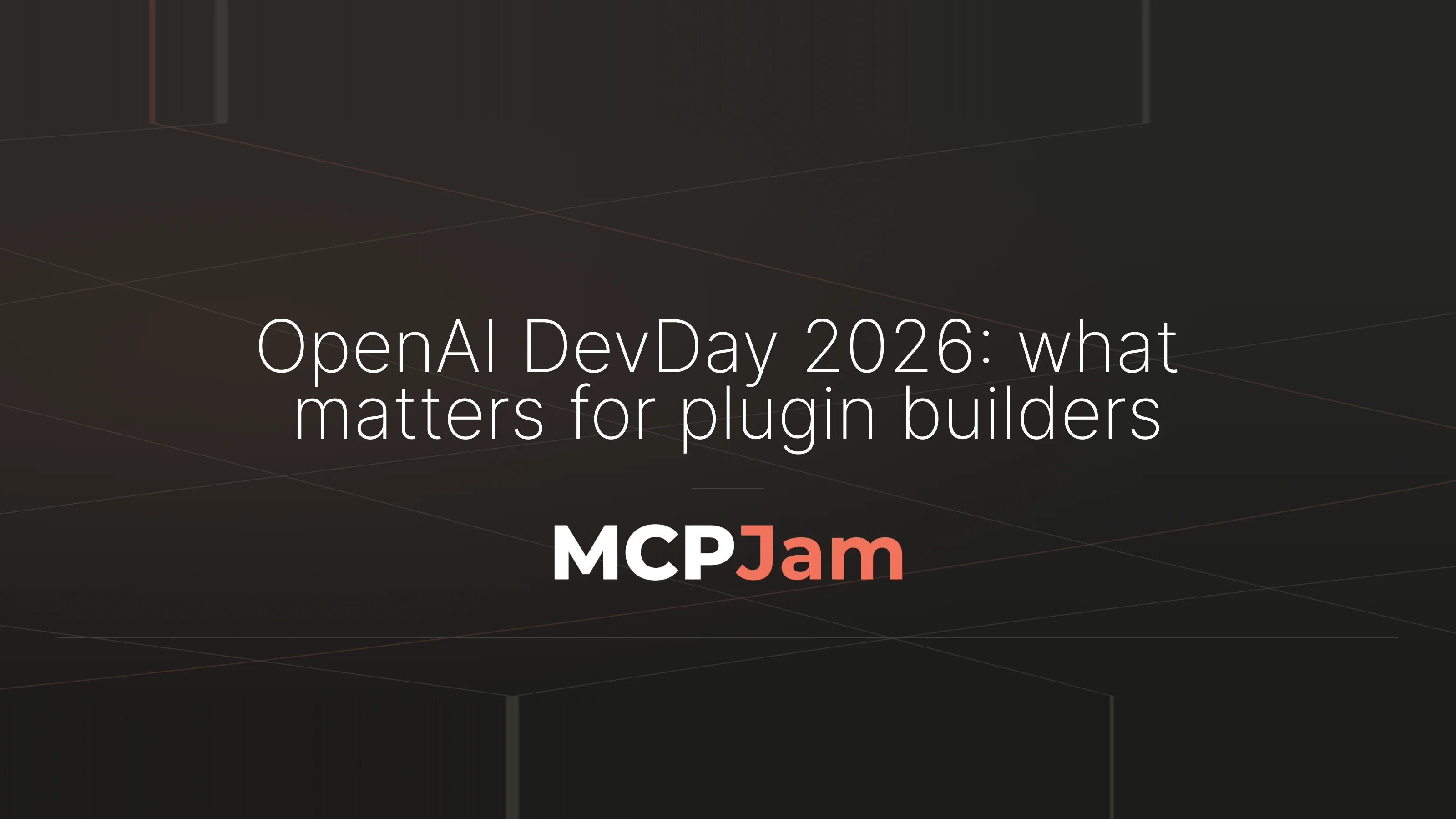 OpenAI DevDay 2026: what matters for plugin builders