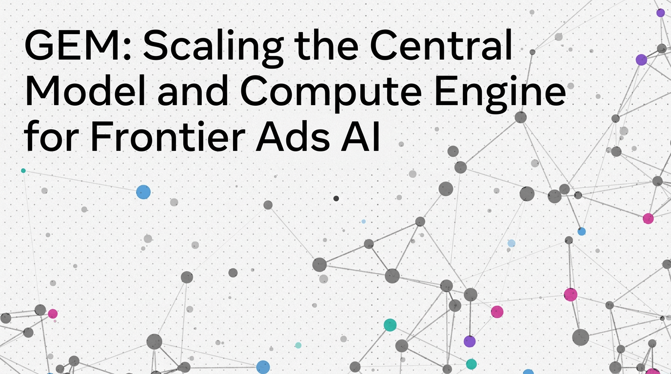 Meta’s Generative Ads Model (GEM): Scaling the Central Model and Compute Engine for Frontier Ads AI