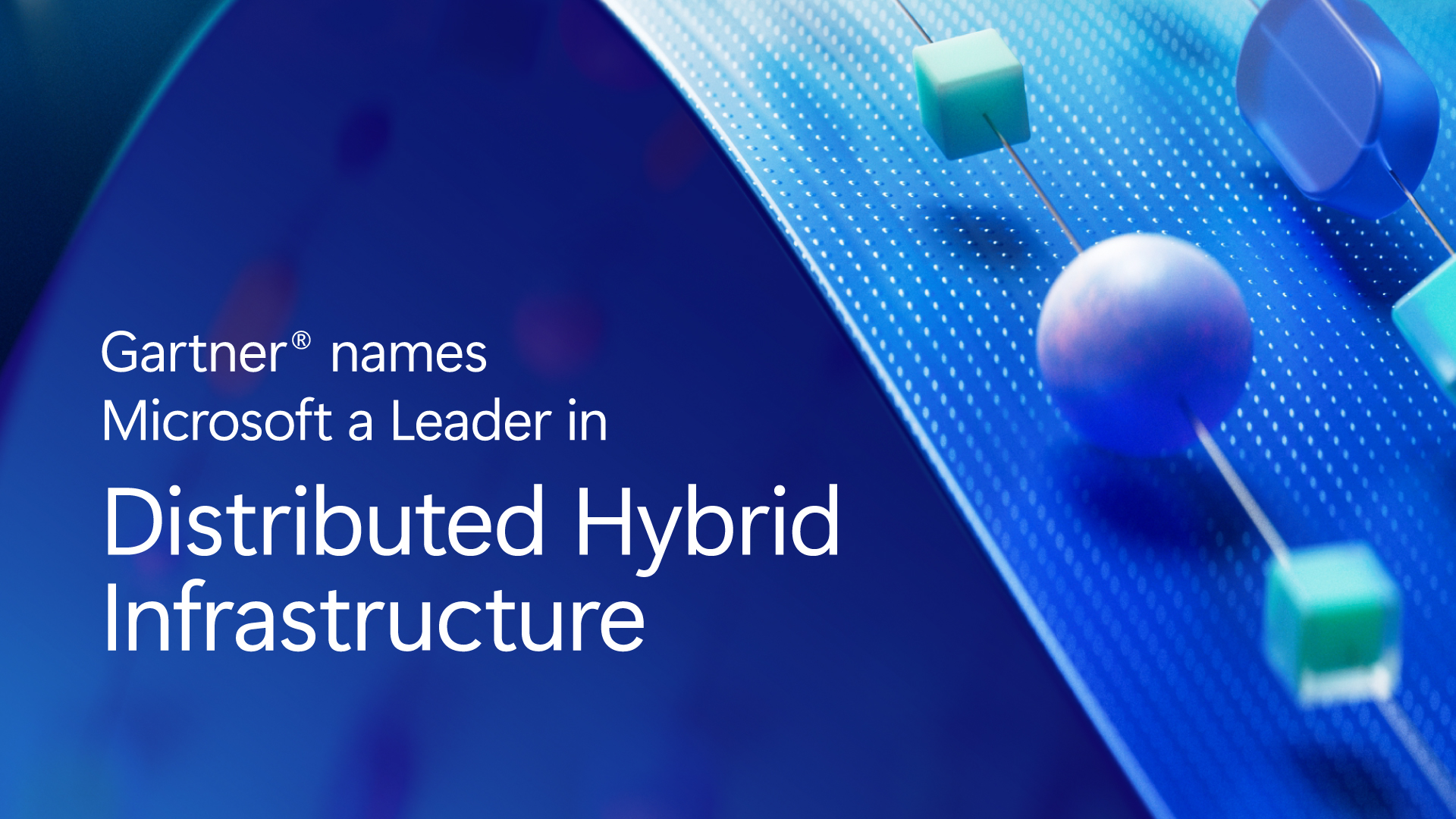Microsoft recognized as a Leader in the 2026 Gartner® Magic Quadrant™ for Distributed Hybrid Infrastructure