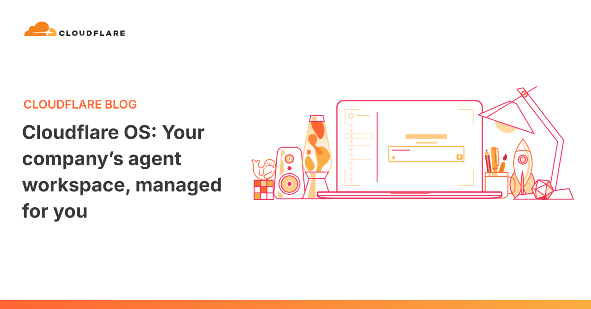 Cloudflare OS: your company’s agent workspace, managed for you
