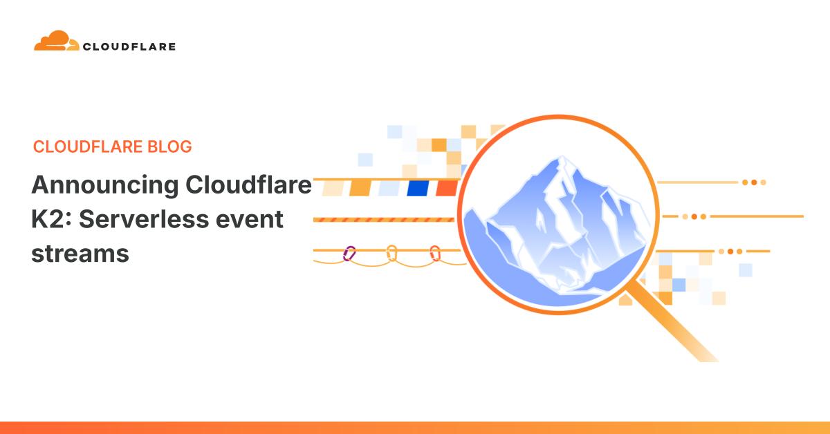 Announcing Cloudflare K2: serverless event streams