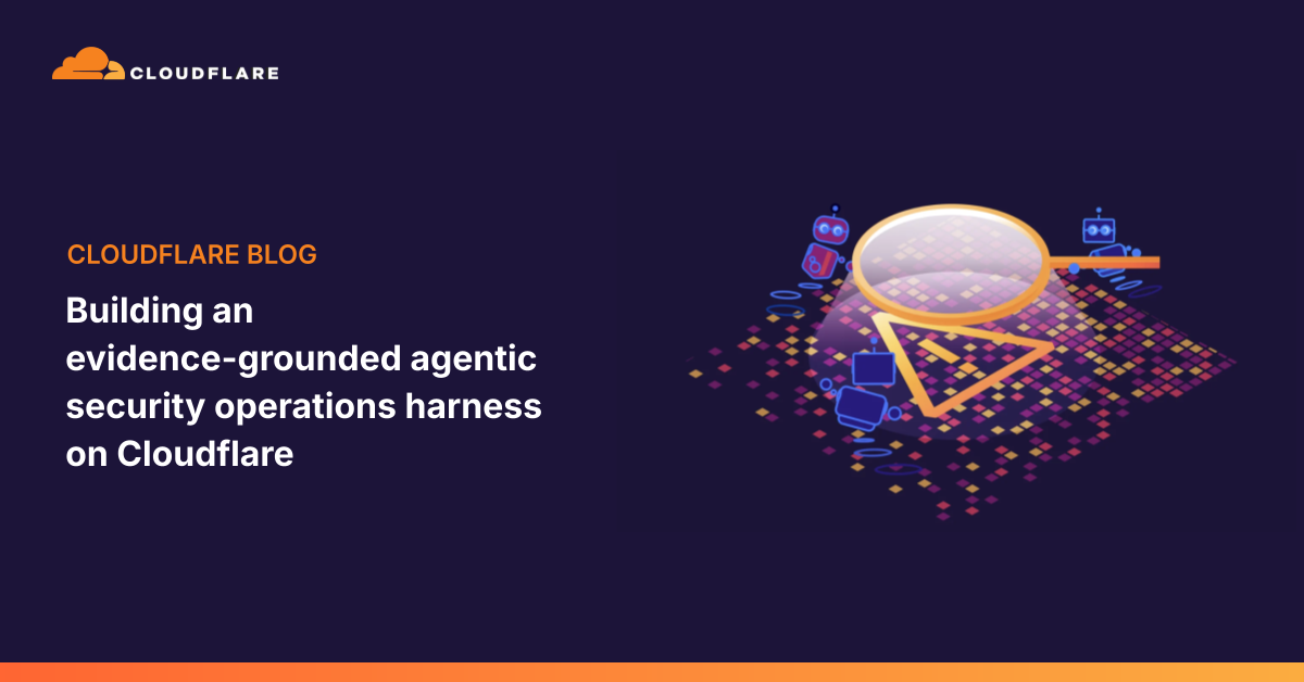 Building an evidence-grounded agentic security operations harness on Cloudflare