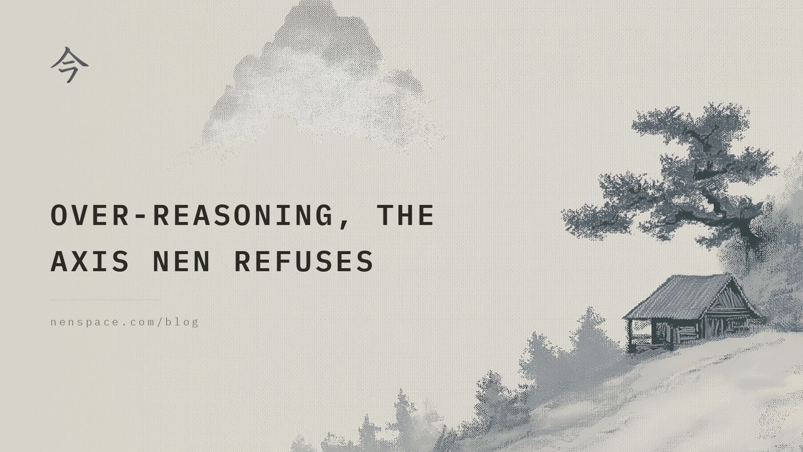 over-reasoning, the axis nen refuses