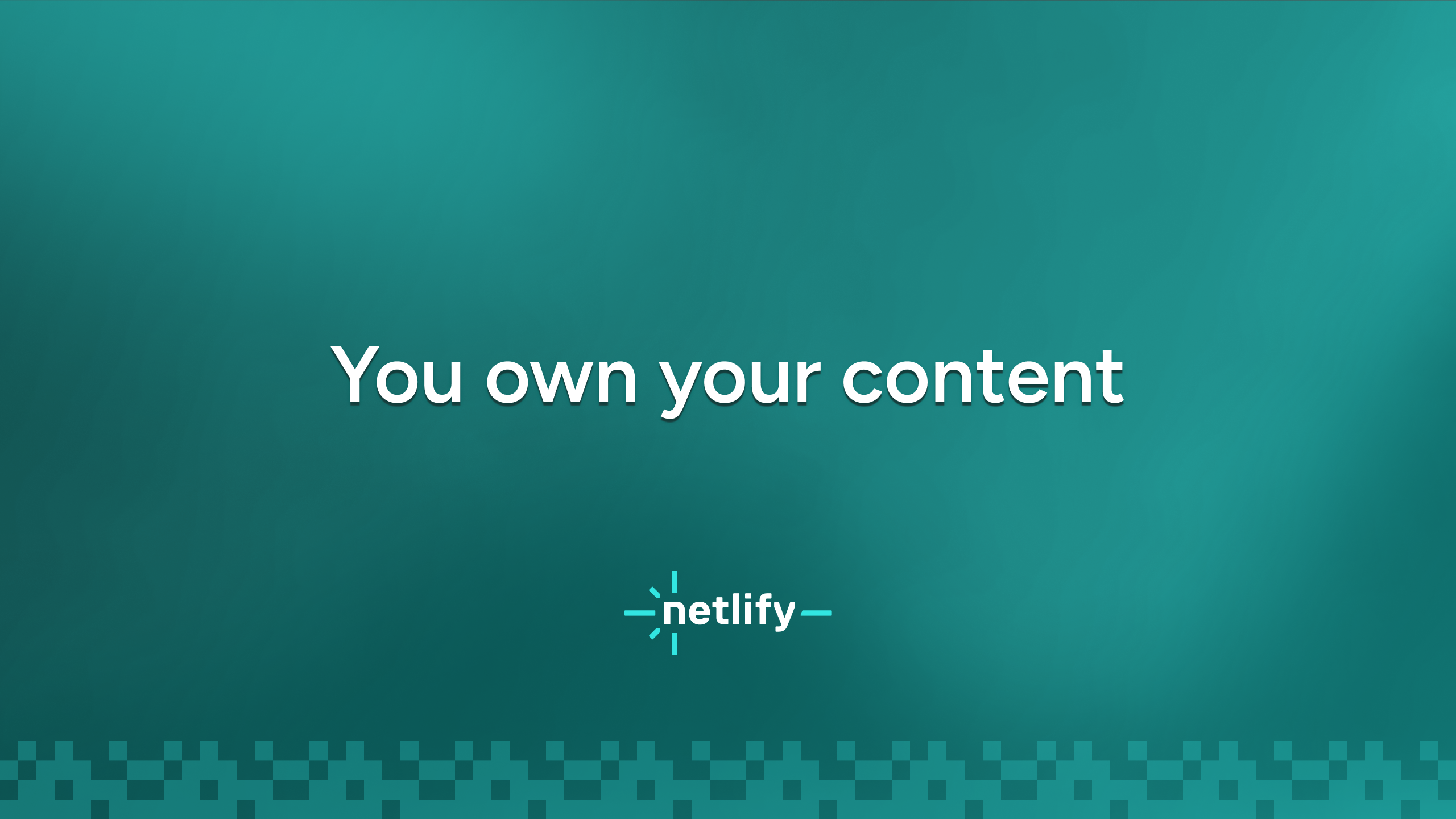 You own your content