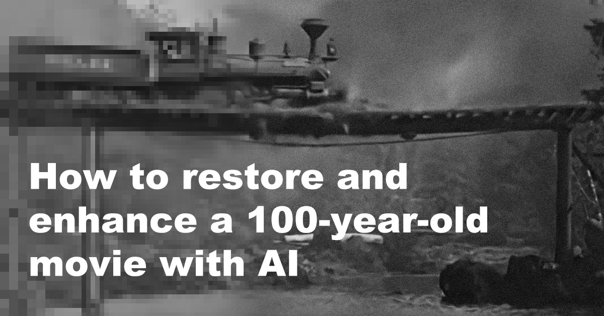 How to restore and enhance quality of a 100-year-old movie with AI