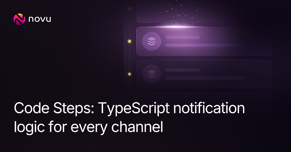 Code Steps: write any notification logic in TypeScript, for any channel