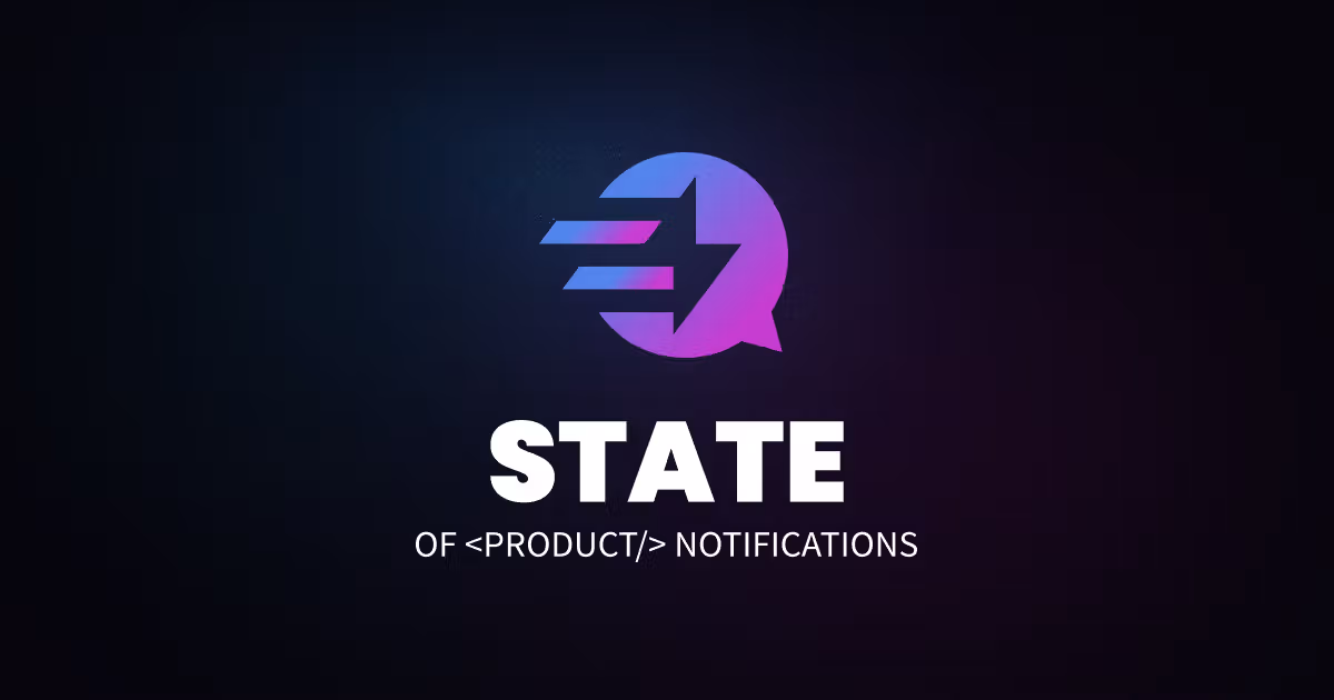 The State of Product Notifications: Insights from Developers and Product Teams