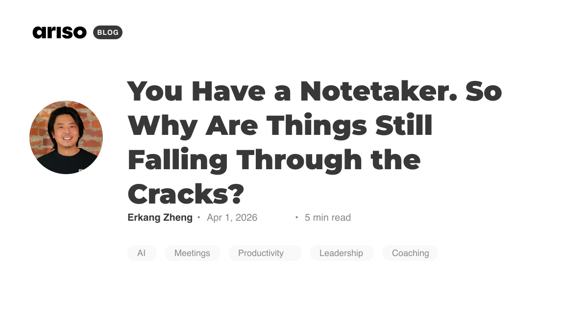 You Have a Notetaker. So Why Are Things Still Falling Through the Cracks?
