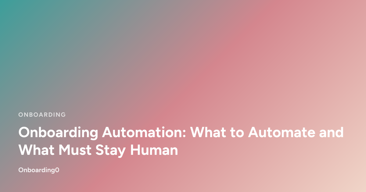 Onboarding Automation: What to Automate and What Must Stay Human