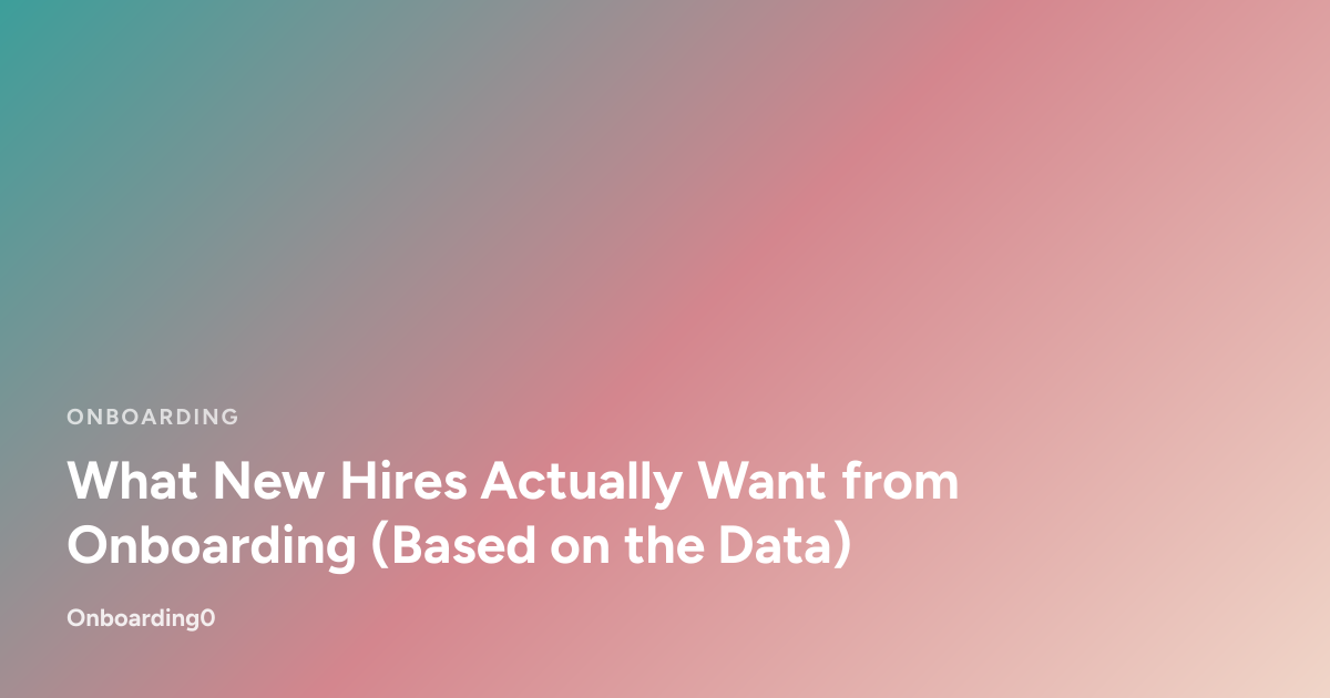 What New Hires Actually Want from Onboarding (Based on the Data)