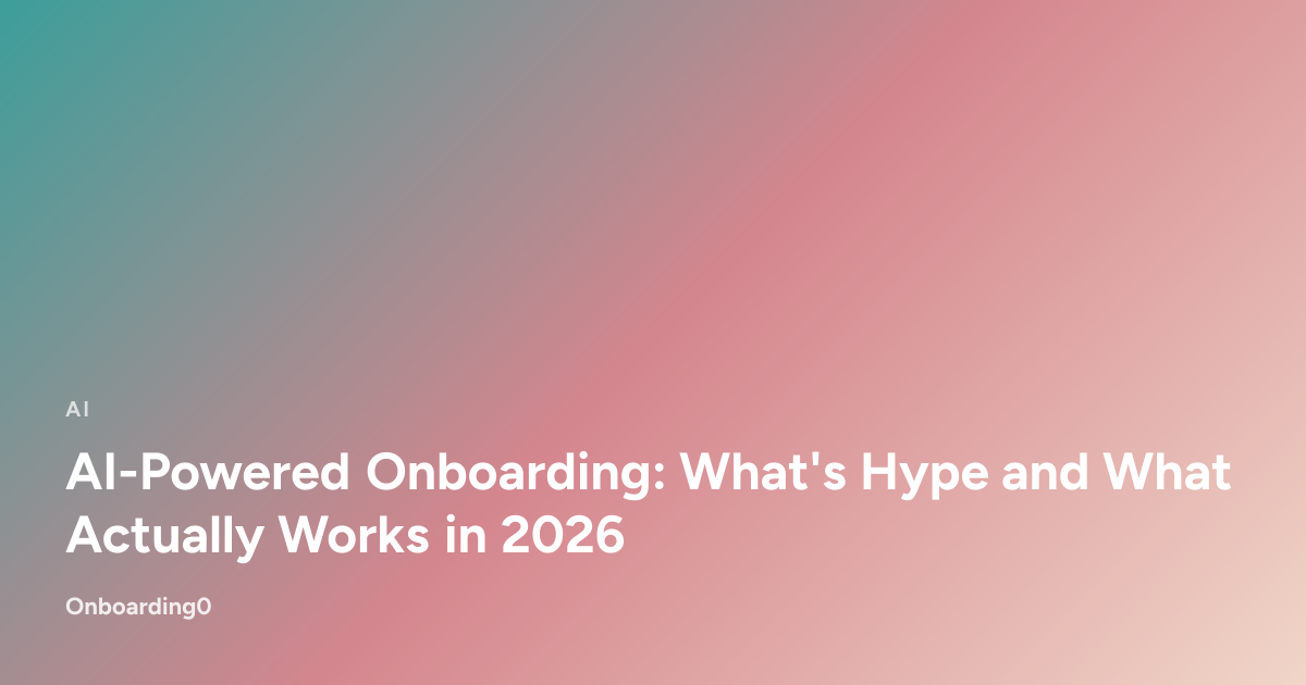 AI-Powered Onboarding: What's Hype and What Actually Works in 2026
