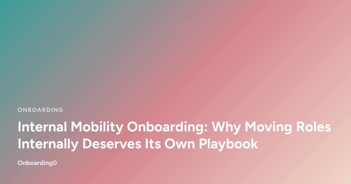 Internal Mobility Onboarding: Why Moving Roles Internally Deserves Its Own Playbook