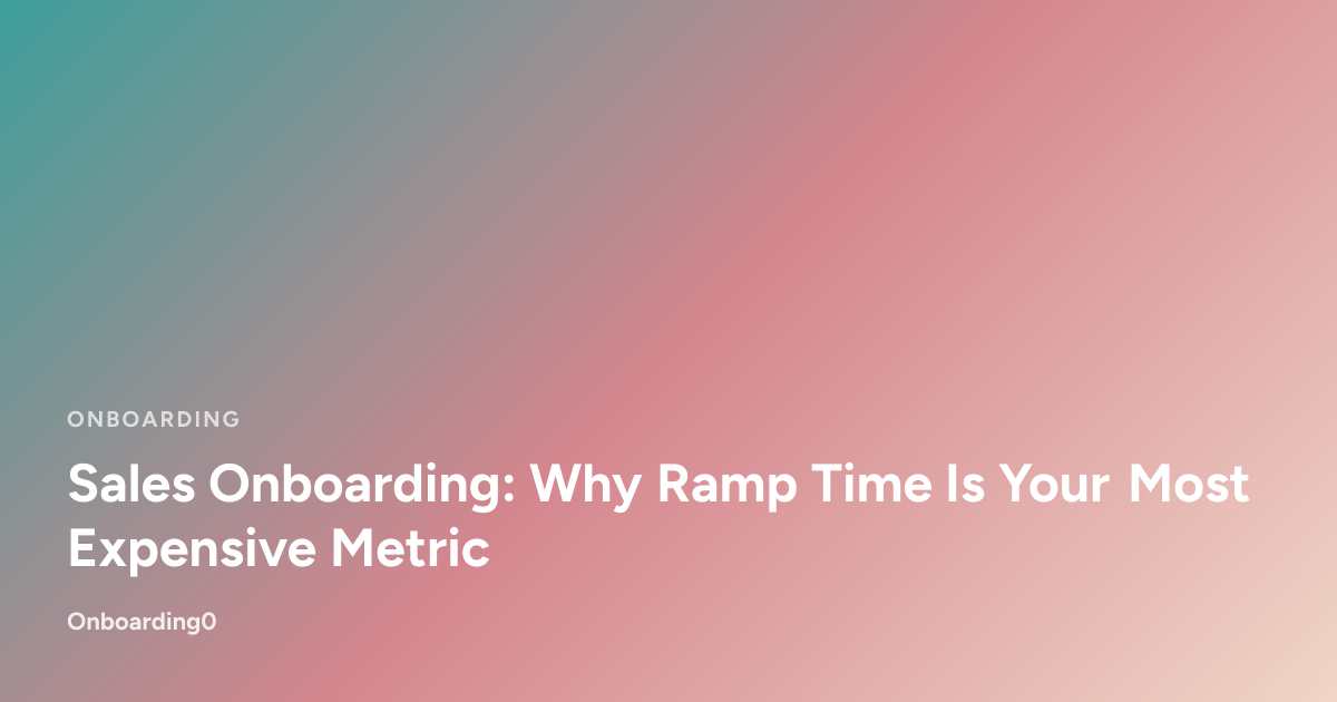 Sales Onboarding: Why Ramp Time Is Your Most Expensive Metric