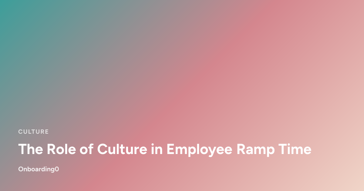 The Role of Culture in Employee Ramp Time