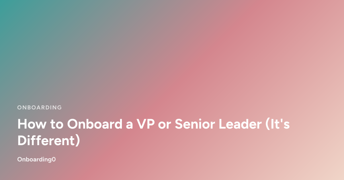 How to Onboard a VP or Senior Leader (It's Different)