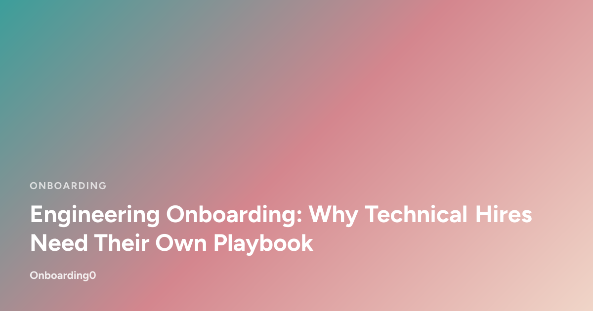 Engineering Onboarding: Why Technical Hires Need Their Own Playbook