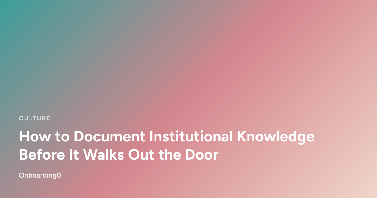 How to Document Institutional Knowledge Before It Walks Out the Door