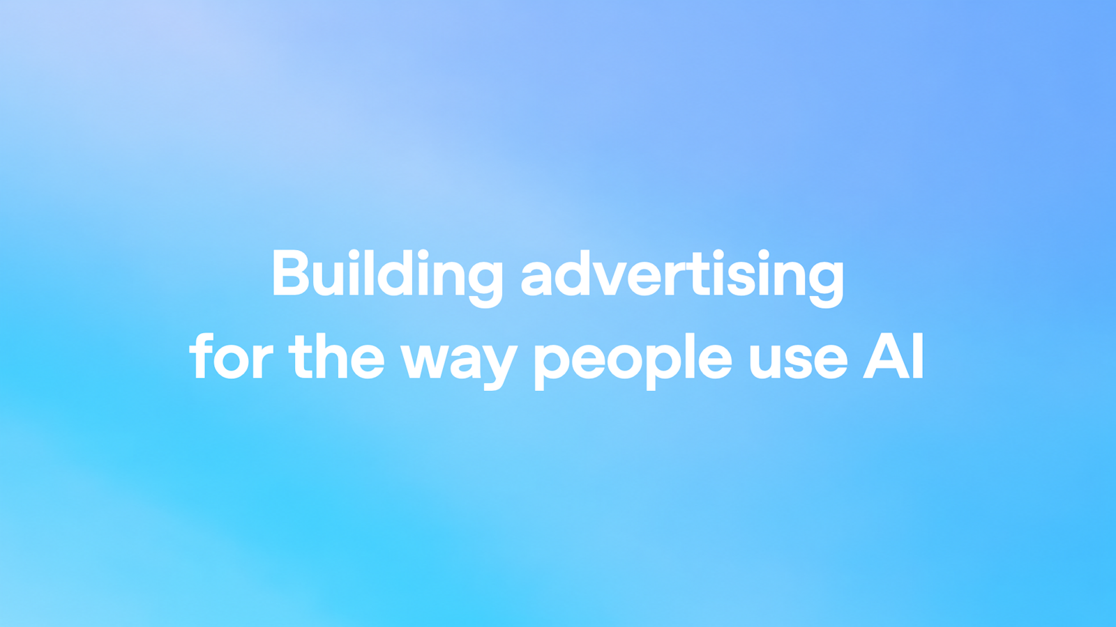 Building advertising for the way people use AI