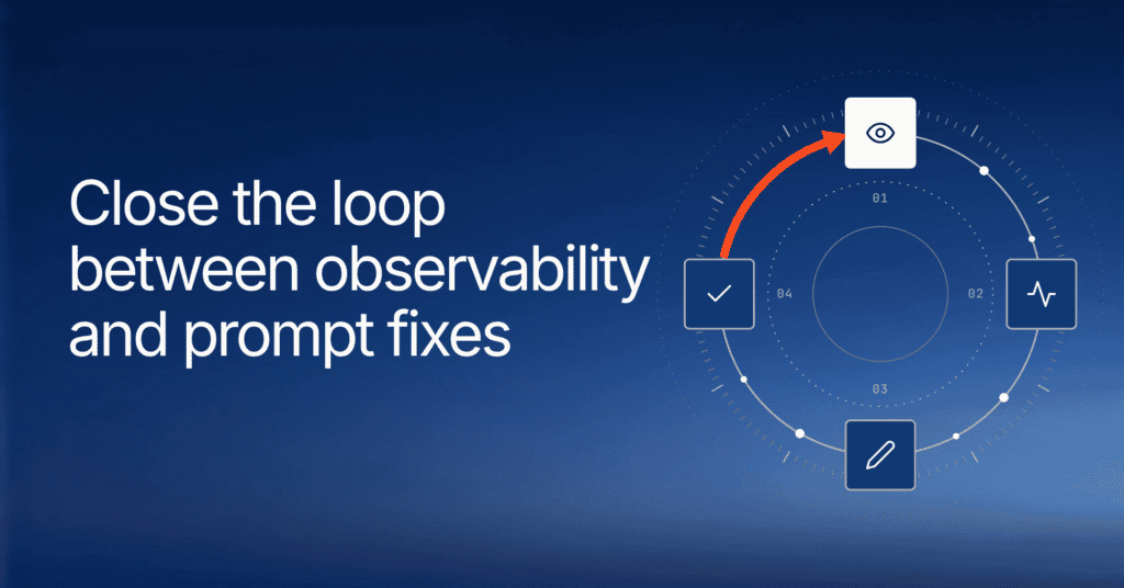 How to close the loop between observability and prompt fixes