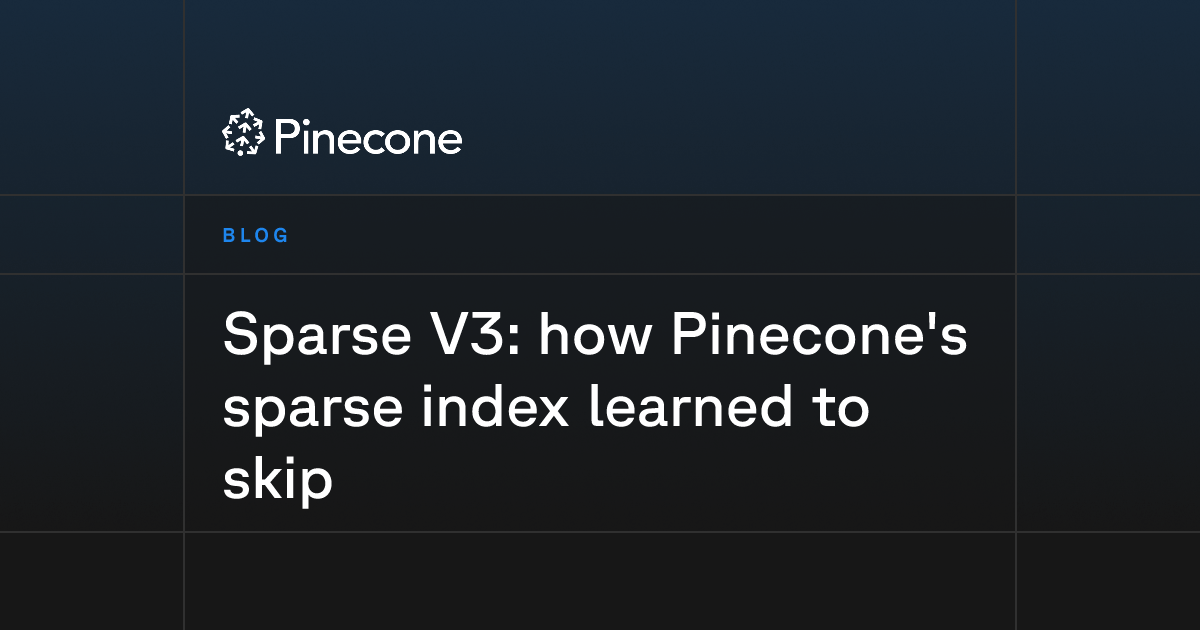 Sparse V3: how Pinecone's sparse index learned to skip