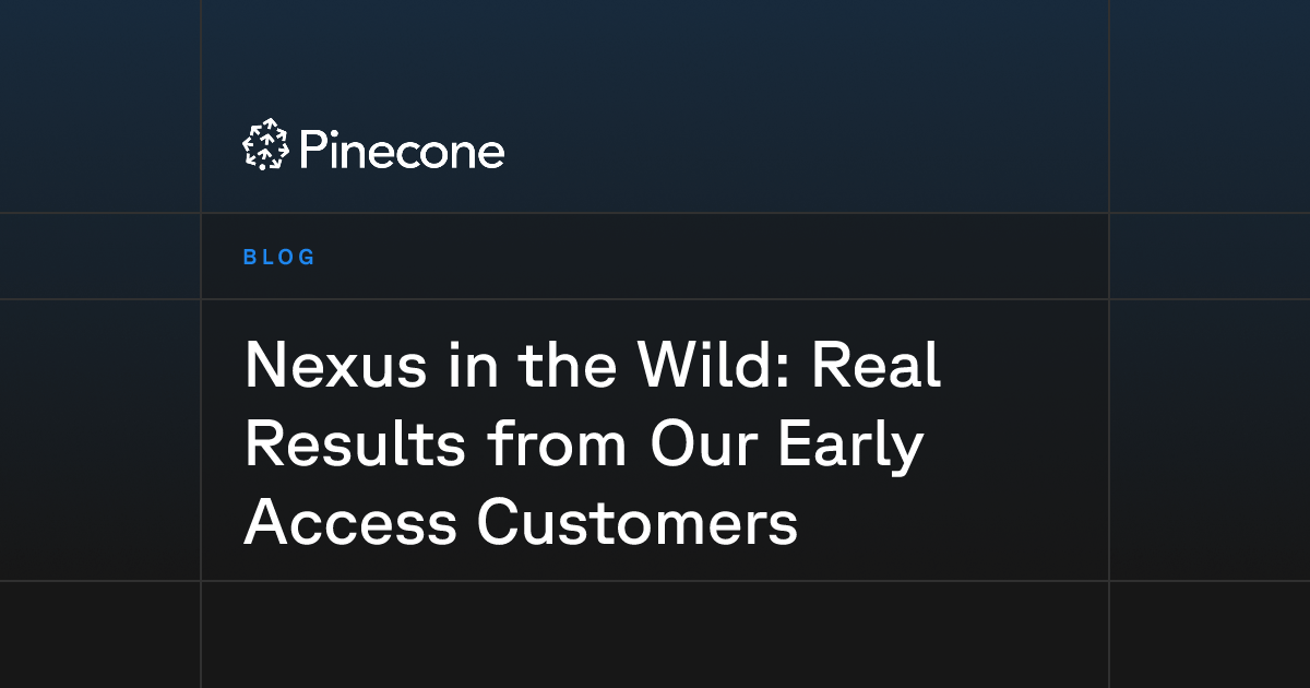 Nexus in the Wild: Real Results from Our Early Access Customers