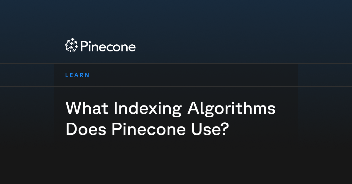 What Indexing Algorithms Does Pinecone Use?