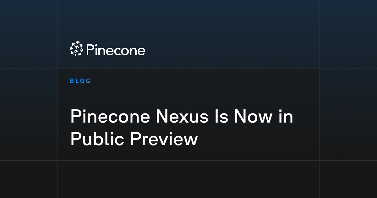 Pinecone Nexus Is Now in Public Preview