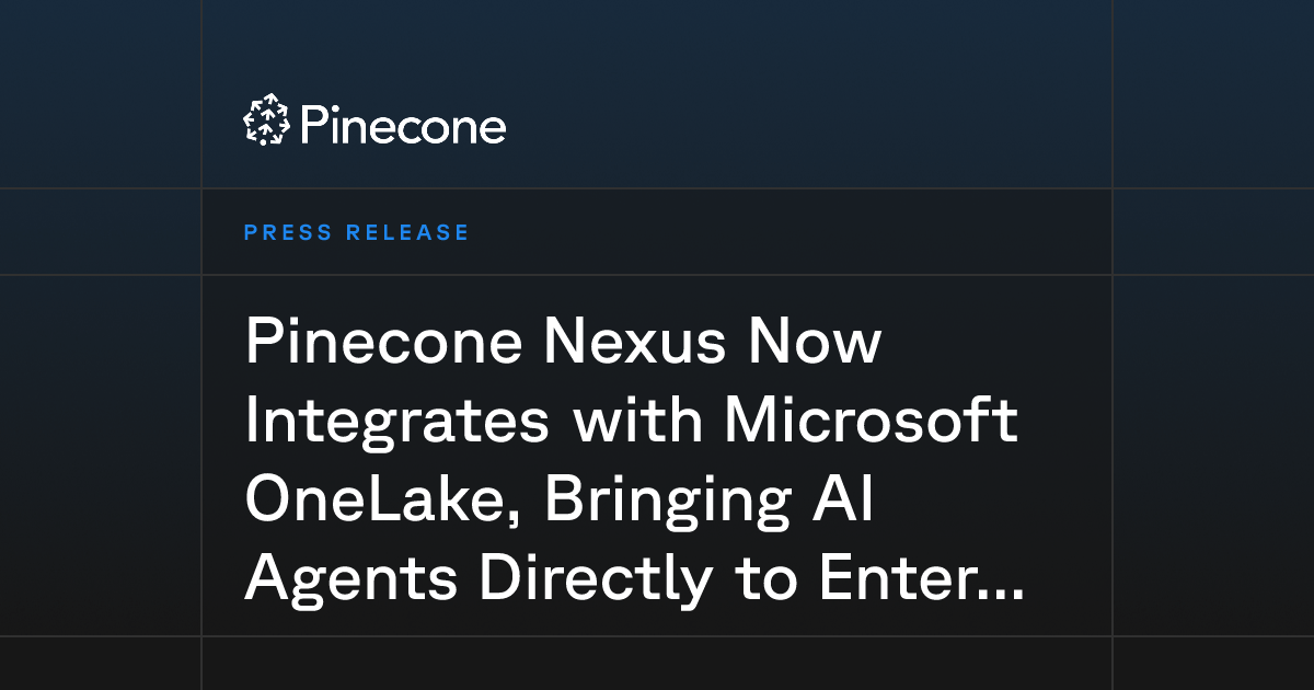 Pinecone Nexus Now Integrates with Microsoft OneLake, Bringing AI Agents Directly to Enterprise Data