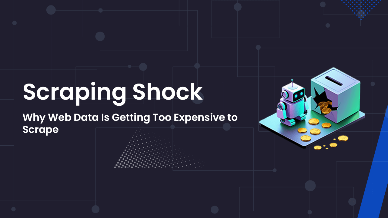 Scraping Shock: Why Web Data Is Getting Too Expensive to Scrape