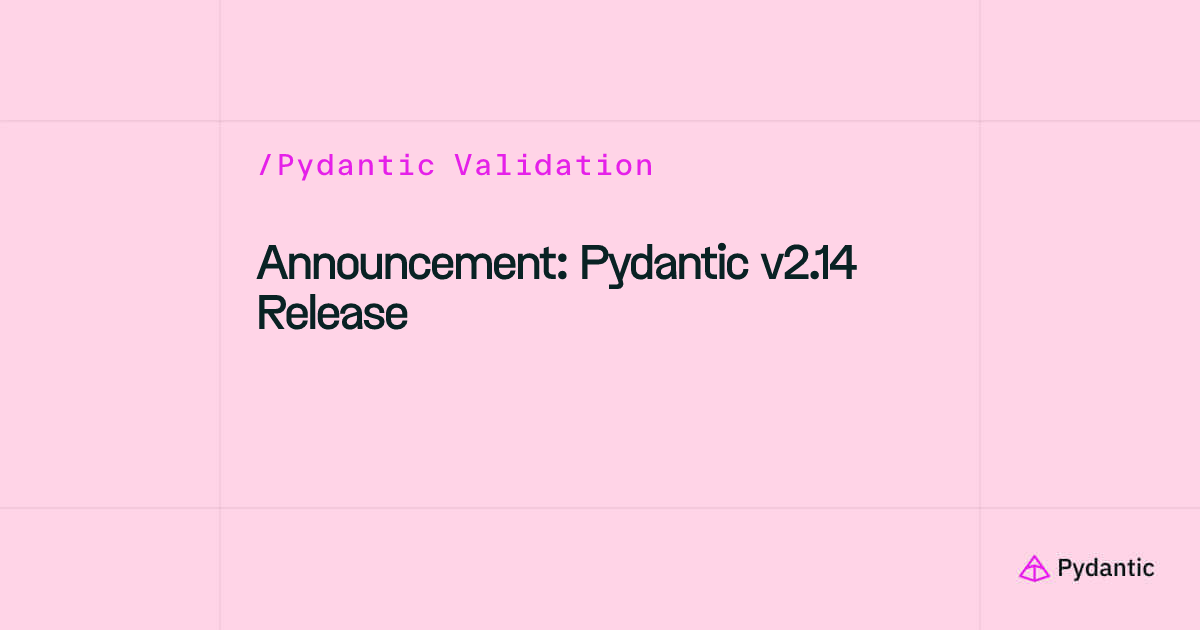 Announcement: Pydantic v2.14 Release