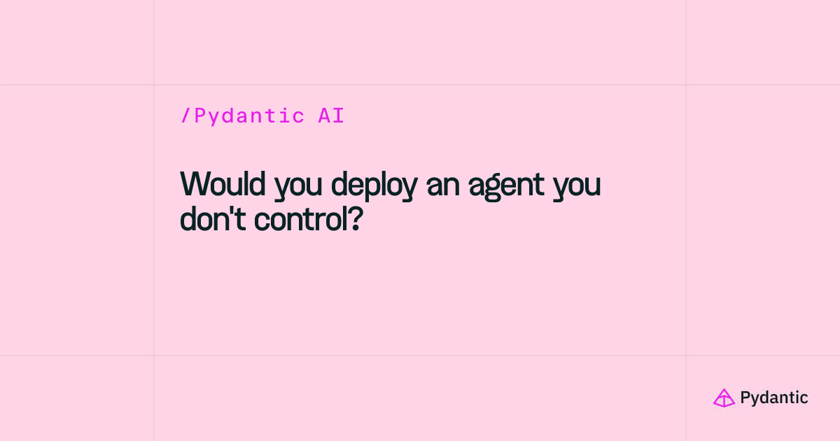 Would you deploy an agent you don't control?