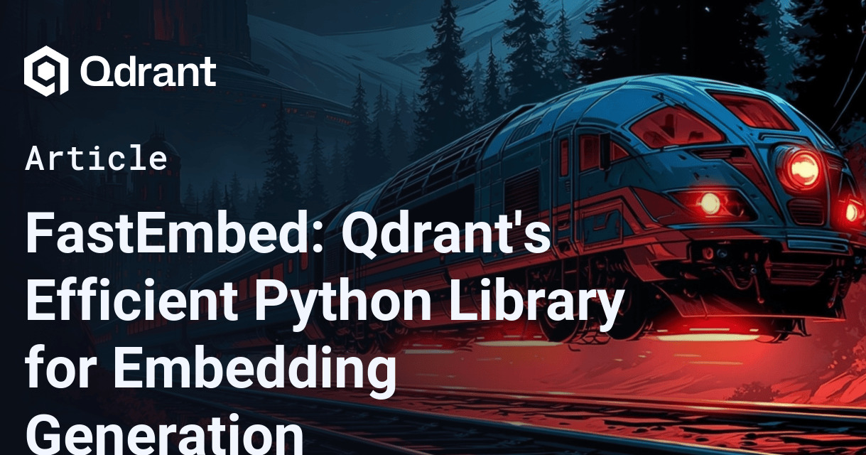FastEmbed: Qdrant's Efficient Python Library for Embedding Generation
