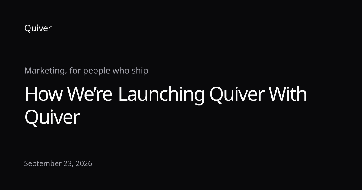 How We’re Launching Quiver With Quiver