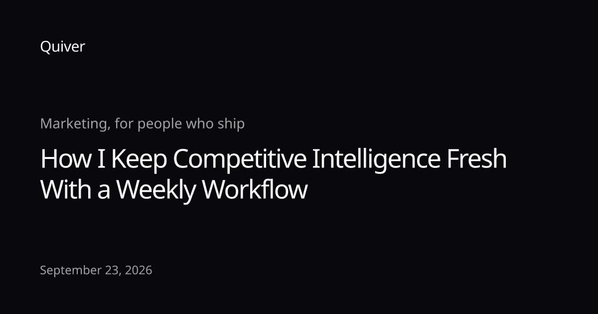 How I Keep Competitive Intelligence Fresh With a Weekly Workflow