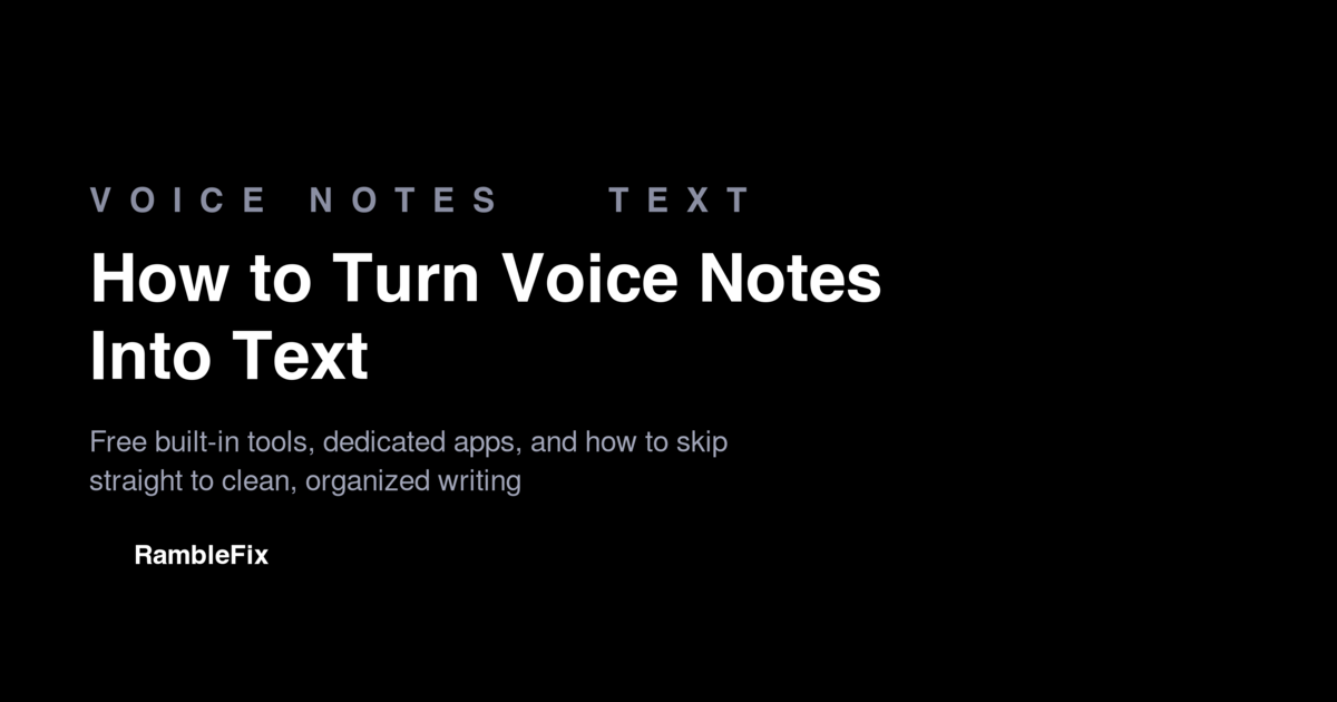 How to Turn Voice Notes Into Text: The Complete 2026 Guide
