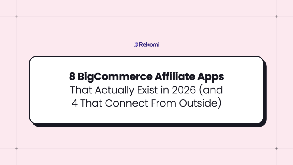 8 BigCommerce Affiliate Apps That Actually Exist in 2026 (and 4 Tools That Connect From Outside)