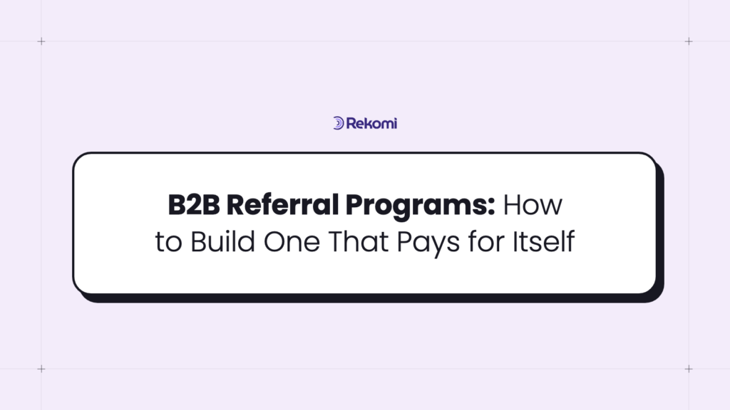 B2B Referral Programs: How to Build One That Pays for Itself