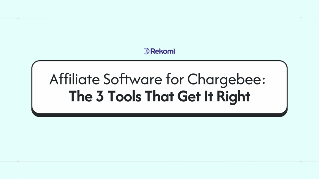 Affiliate Software for Chargebee: The 3 Tools That Get It Right
