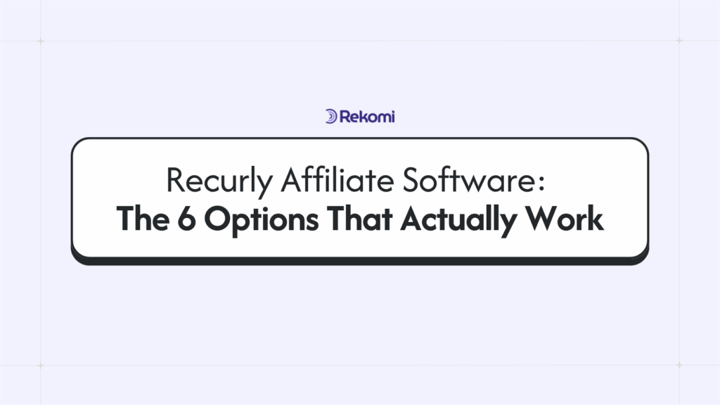 Recurly Affiliate Software: The 6 Options That Actually Work