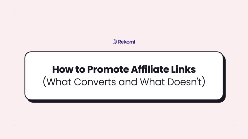 How to Promote Affiliate Links (What Converts and What Doesn’t)
