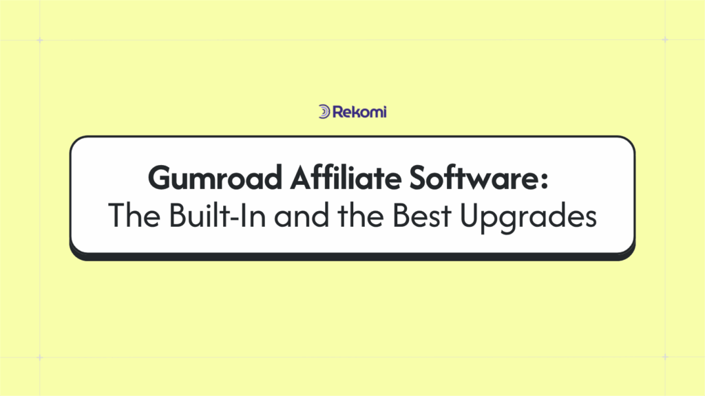 Gumroad Affiliate Software: The Built-In and the Best Upgrades