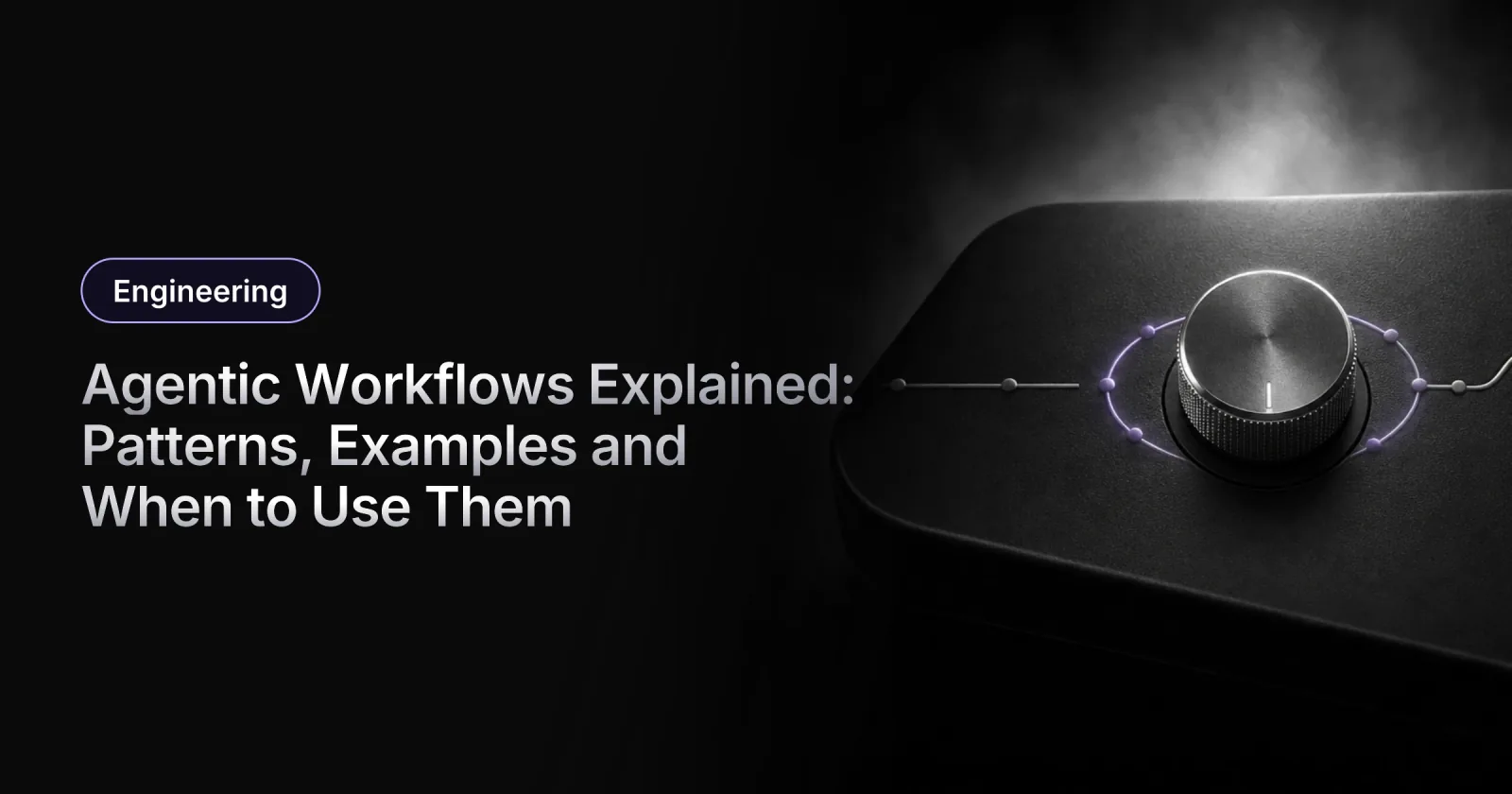 Agentic Workflows Explained: Patterns, Examples and When to Use Them