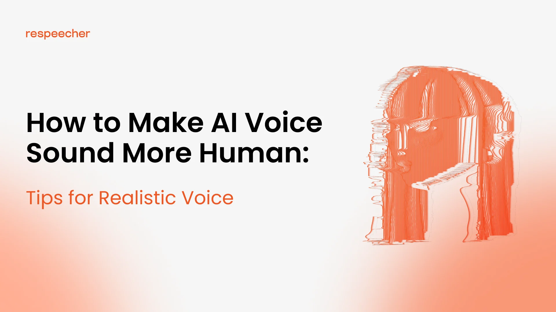 How to Make AI Voice Sound More Human: Realistic Voice Tips