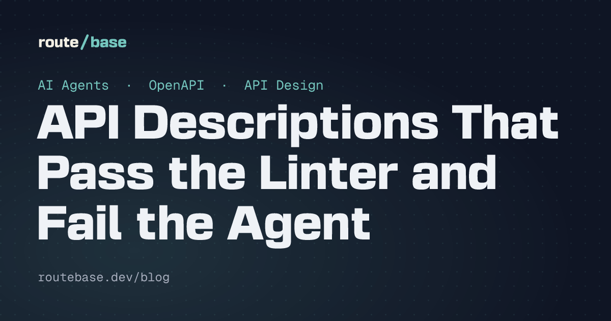API Descriptions That Pass the Linter and Fail the Agent